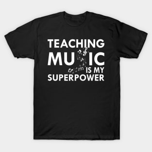 Music Teacher - Teaching Music is my superpower w T-Shirt